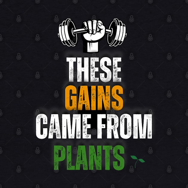 These Gains Came From Plants Plant Based or Vegan Diet by Mitsue Kersting